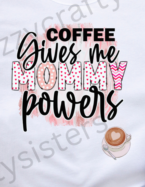 Coffee gives me Mommy Powers Sublimation print