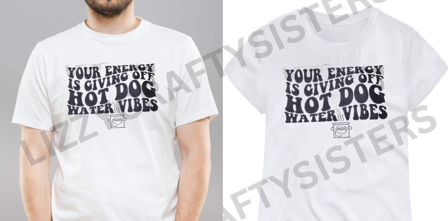 Your energy is giving off Hot Dog Water Vibes Screen Print transfer