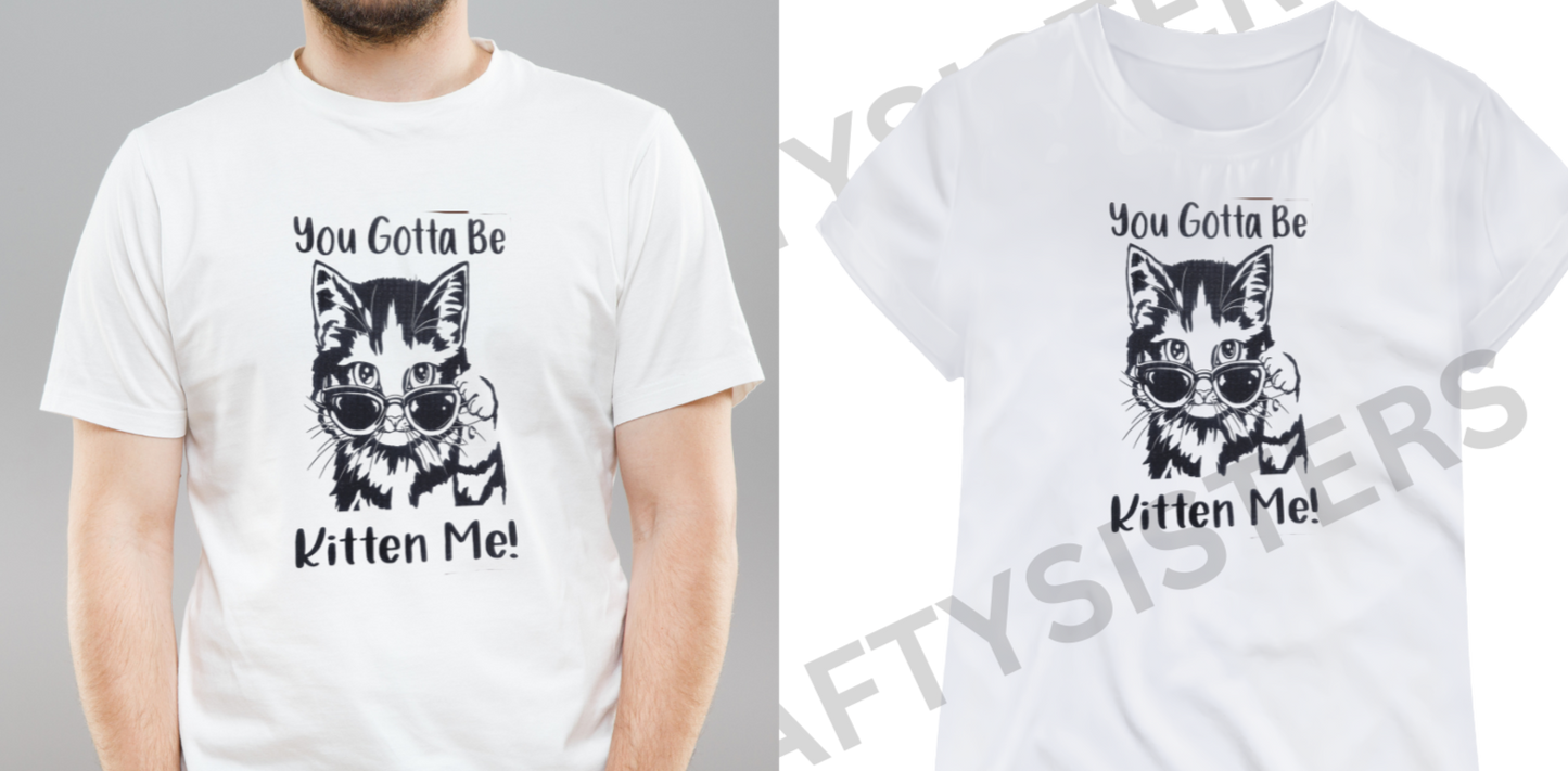 You Gotta Be Kitten Me! Screen Print transfer