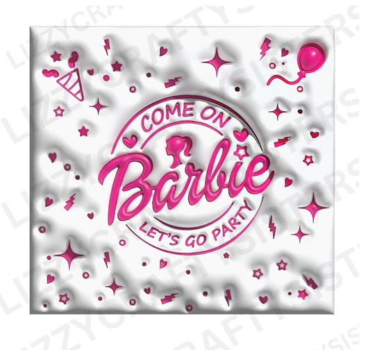 Barbie Come on Let's go Party 3d - Sublimation Tumbler Wrap